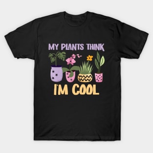 My Plants think I'm cool T-Shirt